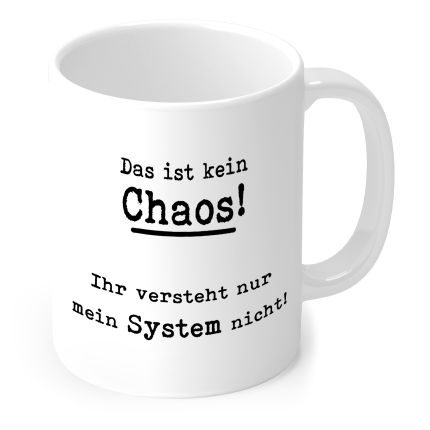 Tasse „Das ist kein Chaos – Ihr versteht nur mein System nicht“ in Weiß – Fun-Geschenk