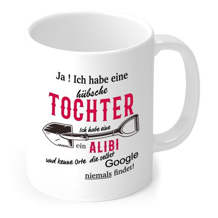 Tasse „Ja, ich habe eine hübsche Tochter …“ mit Schaufel und Alibi-Spruch in Weiß