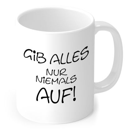 Tasse „Gib alles, nur niemals auf!“ in schwarzer Handschrift in Weiß