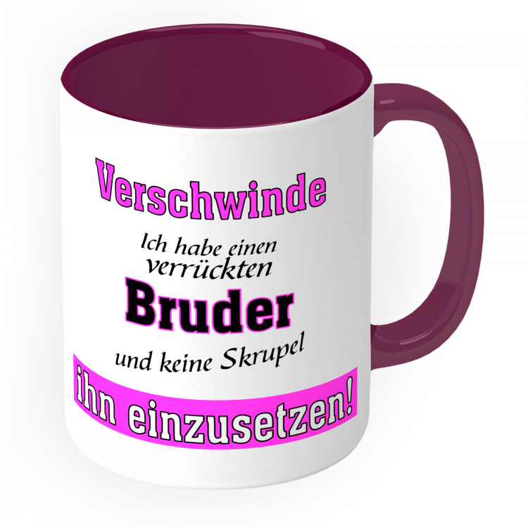 Tasse mit Motiv -Verschwinde ich habe einen verrückten Bruder und keinen Skrupel ihn einzusetzen