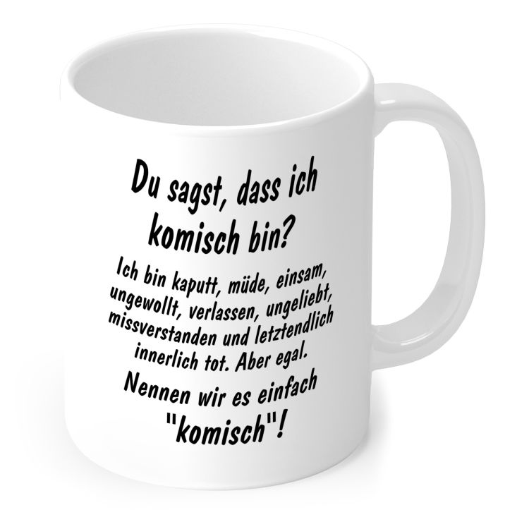 Tasse „Du sagst, dass ich komisch bin?“ mit schwarzem Spruch in Weiß