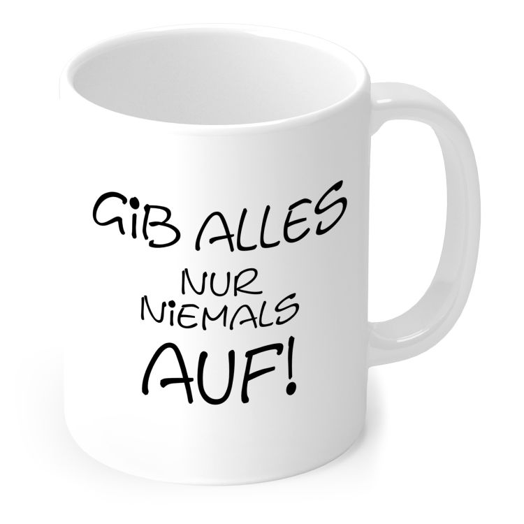 Tasse „Gib alles, nur niemals auf!“ in schwarzer Handschrift in Weiß